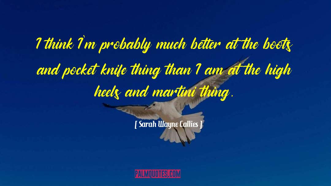 Sarah Wayne Callies Quotes: I think I'm probably much