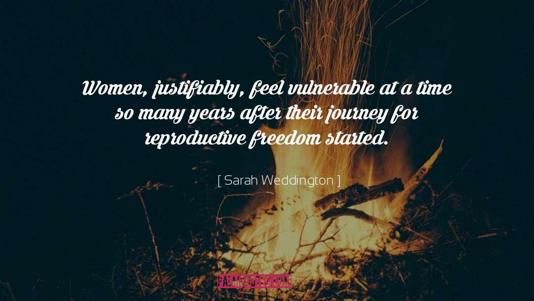 Sarah Weddington Quotes: Women, justifiably, feel vulnerable at