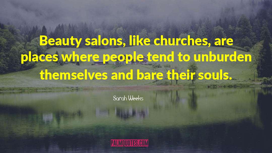 Sarah Weeks Quotes: Beauty salons, like churches, are