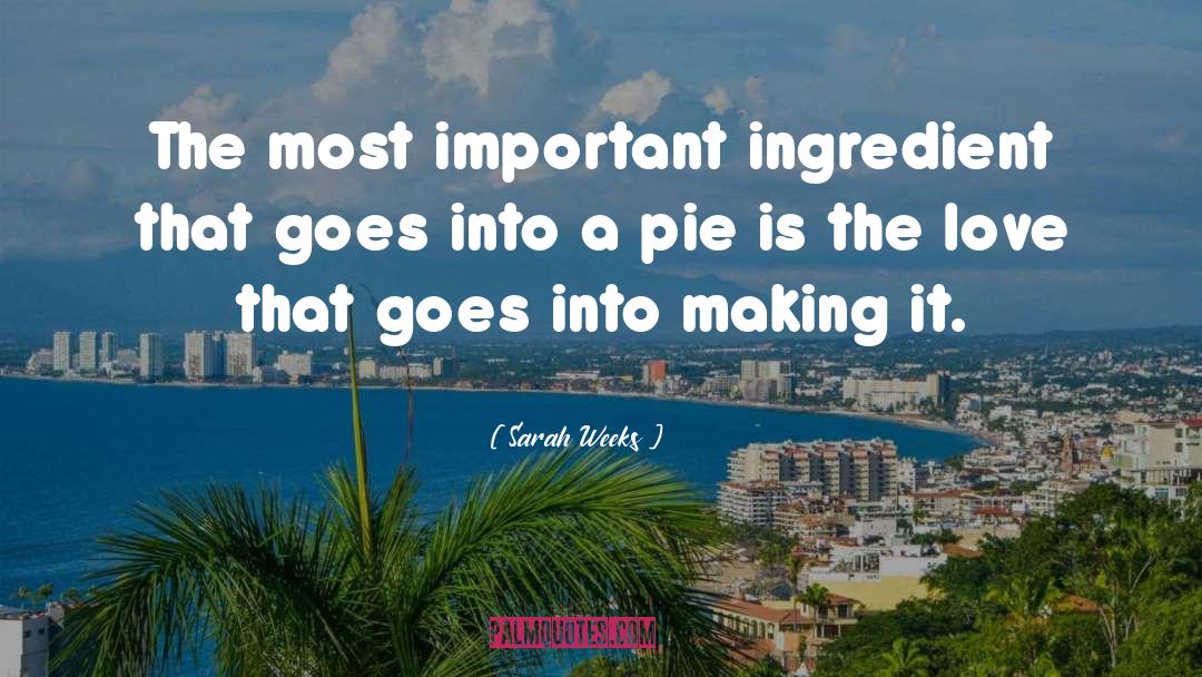 Sarah Weeks Quotes: The most important ingredient that