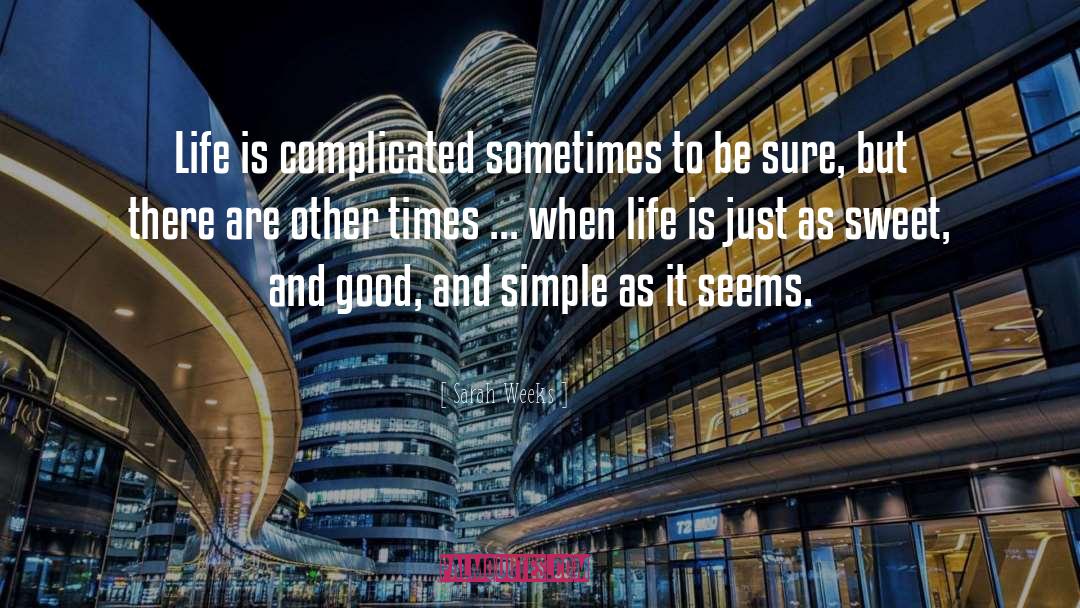 Sarah Weeks Quotes: Life is complicated sometimes to