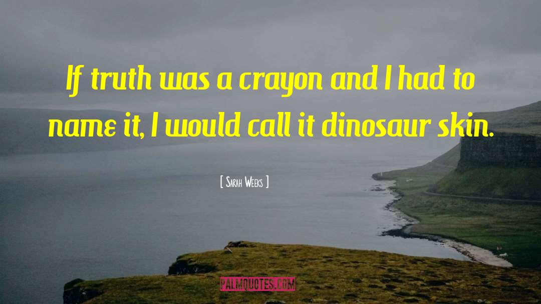 Sarah Weeks Quotes: If truth was a crayon