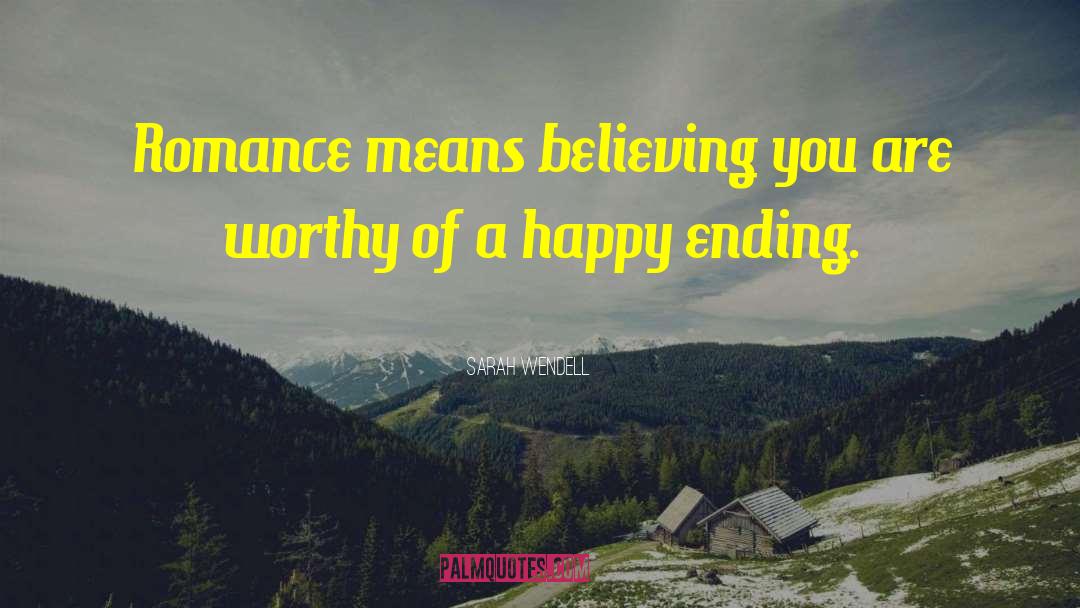 Sarah Wendell Quotes: Romance means believing you are