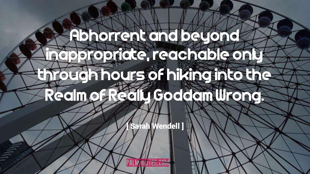 Sarah Wendell Quotes: Abhorrent and beyond inappropriate, reachable