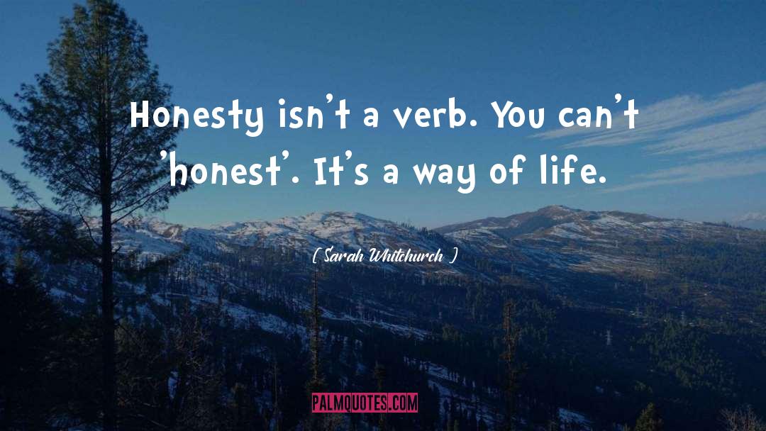 Sarah Whitchurch Quotes: Honesty isn't a verb. You