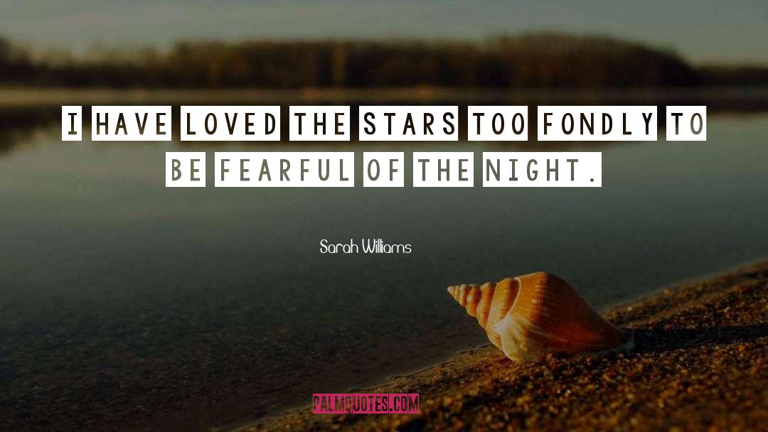 Sarah Williams Quotes: I have loved the stars