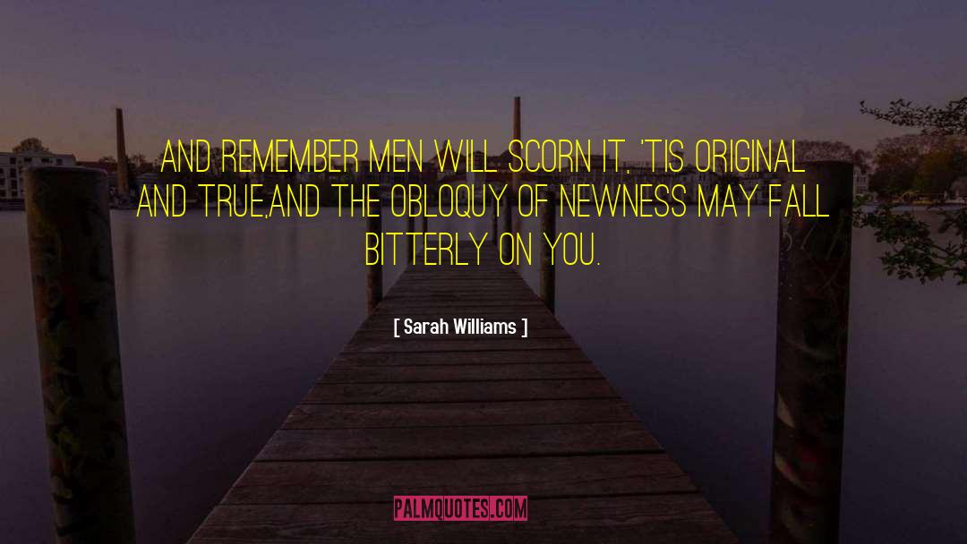 Sarah Williams Quotes: And remember men will scorn