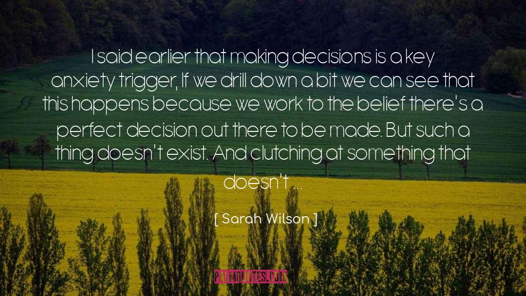Sarah Wilson Quotes: I said earlier that making