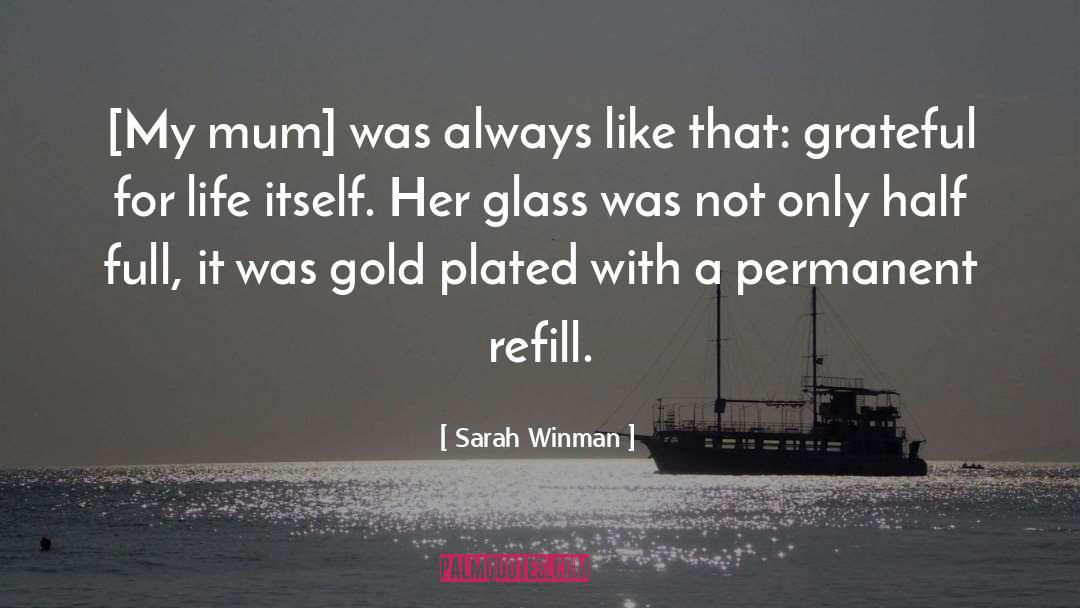 Sarah Winman Quotes: [My mum] was always like
