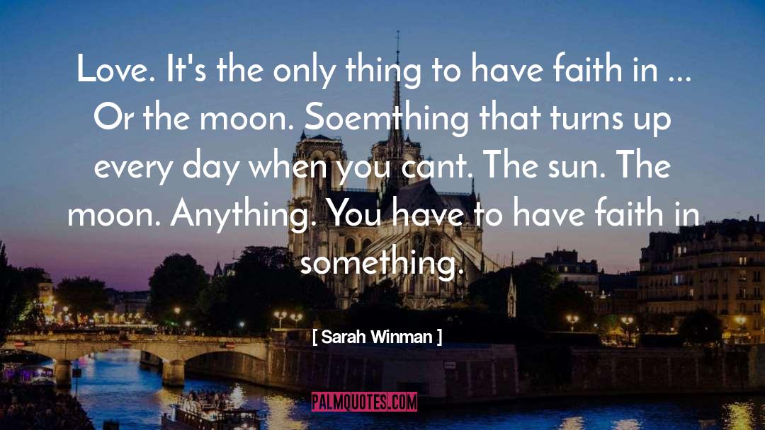 Sarah Winman Quotes: Love. It's the only thing