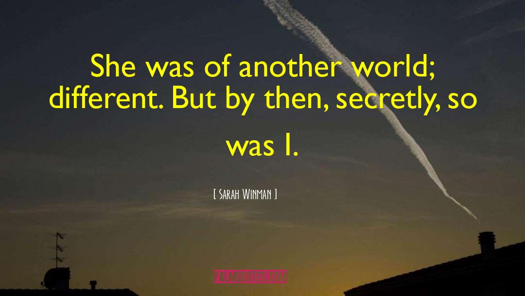 Sarah Winman Quotes: She was of another world;