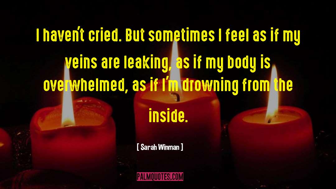 Sarah Winman Quotes: I haven't cried. But sometimes