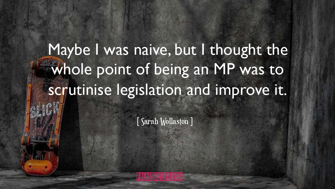Sarah Wollaston Quotes: Maybe I was naive, but
