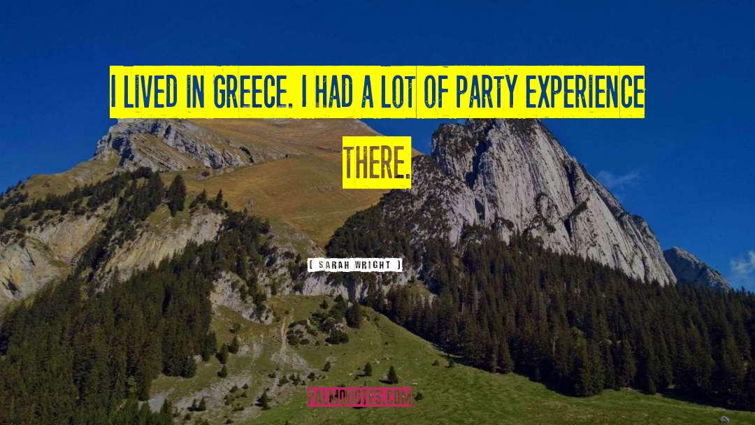 Sarah Wright Quotes: I lived in Greece. I