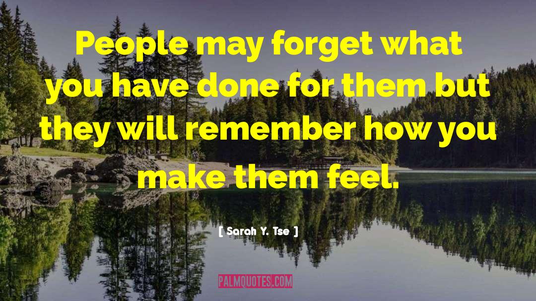 Sarah Y. Tse Quotes: People may forget what you