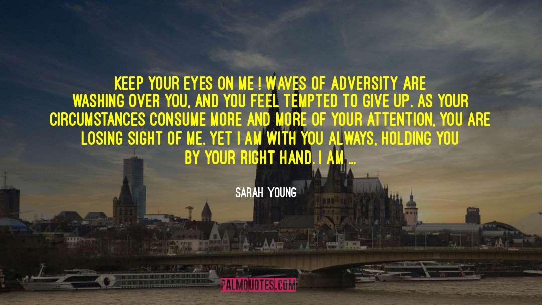 Sarah Young Quotes: KEEP YOUR EYES ON ME