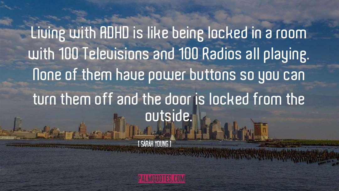 Sarah Young Quotes: Living with ADHD is like