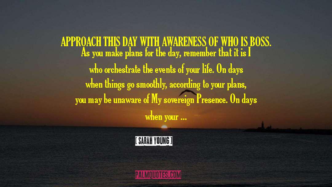 Sarah Young Quotes: APPROACH THIS DAY WITH AWARENESS