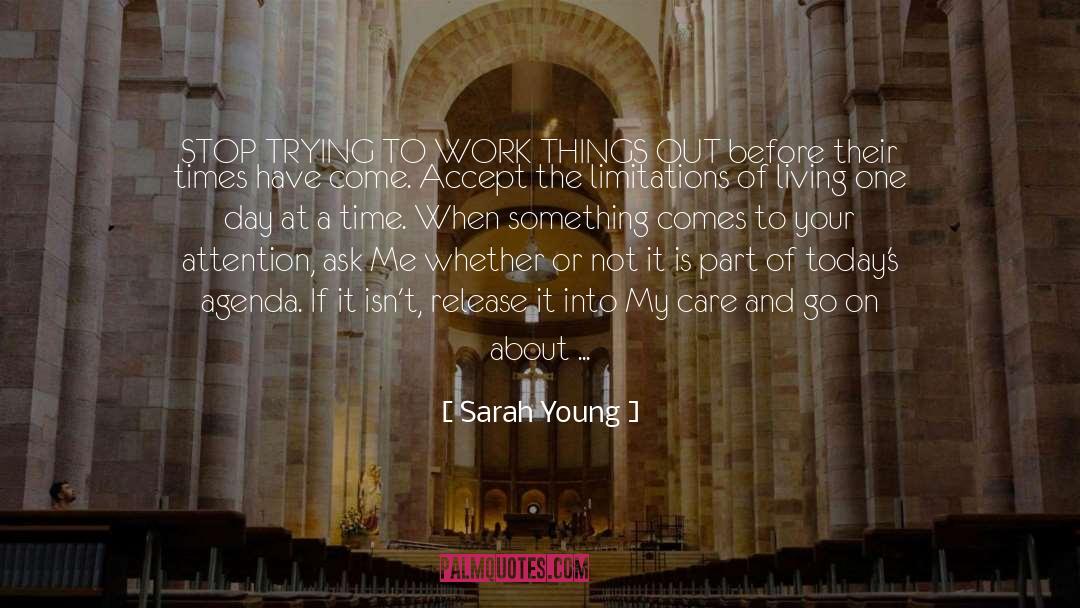 Sarah Young Quotes: STOP TRYING TO WORK THINGS