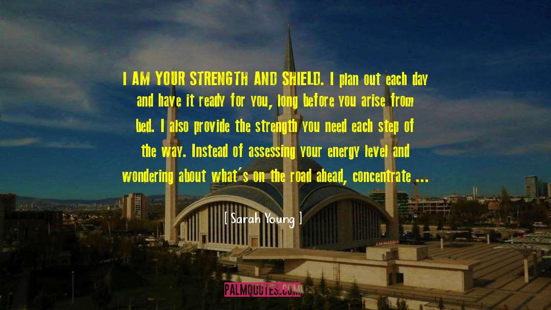 Sarah Young Quotes: I AM YOUR STRENGTH AND