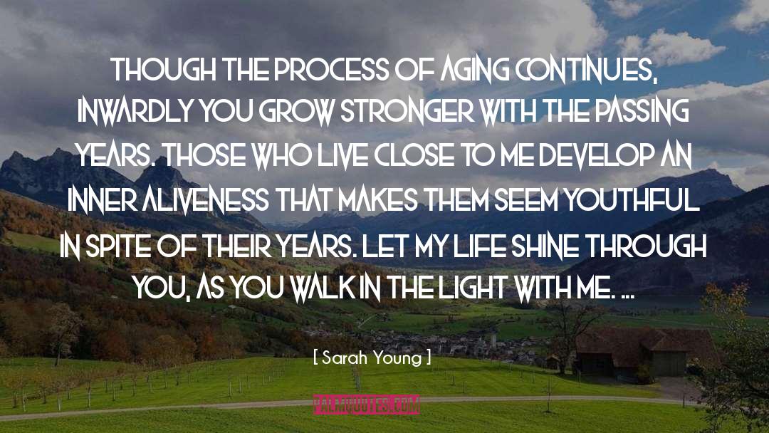 Sarah Young Quotes: Though the process of aging