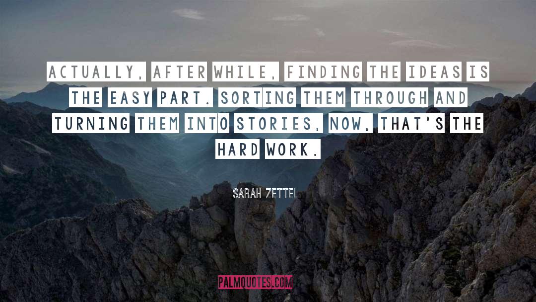 Sarah Zettel Quotes: Actually, after while, finding the