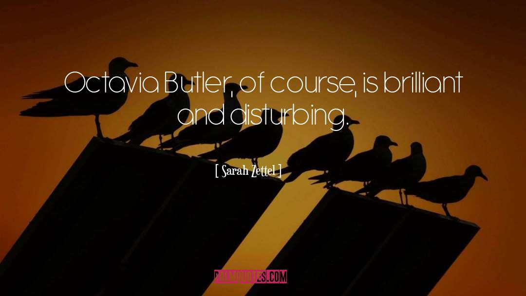 Sarah Zettel Quotes: Octavia Butler, of course, is