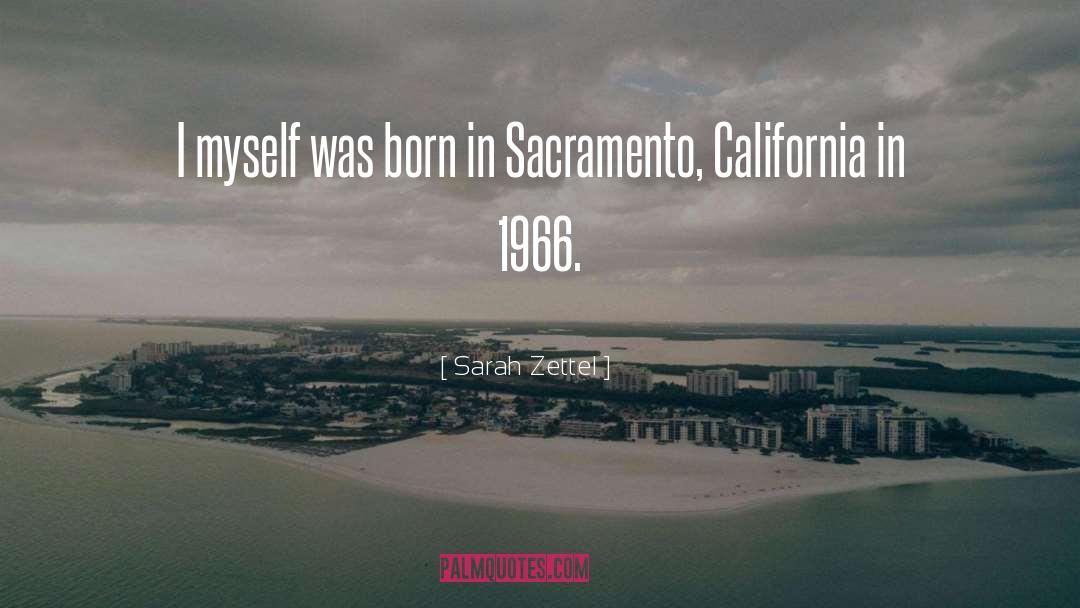 Sarah Zettel Quotes: I myself was born in