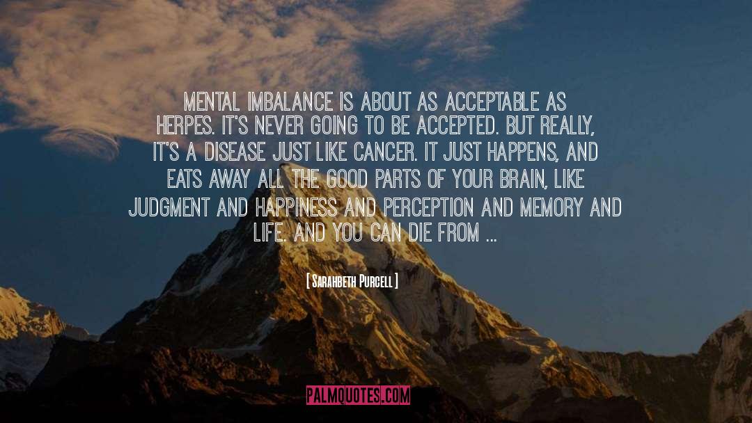 Sarahbeth Purcell Quotes: Mental imbalance is about as