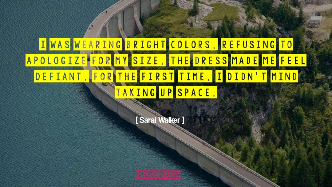 Sarai Walker Quotes: I was wearing bright colors,