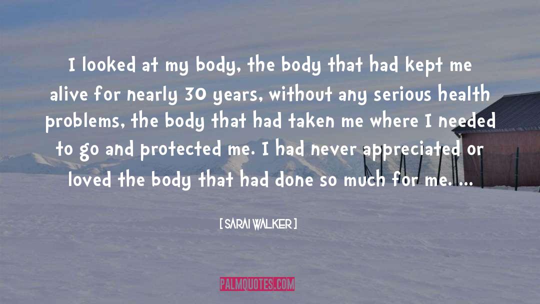 Sarai Walker Quotes: I looked at my body,