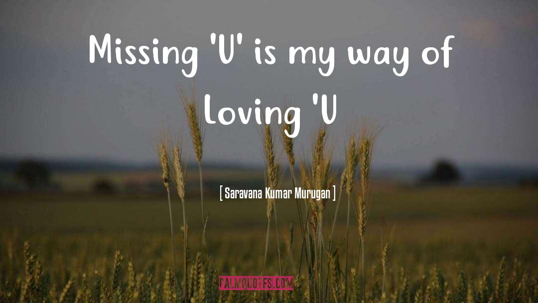 Saravana Kumar Murugan Quotes: Missing 'U' is my way