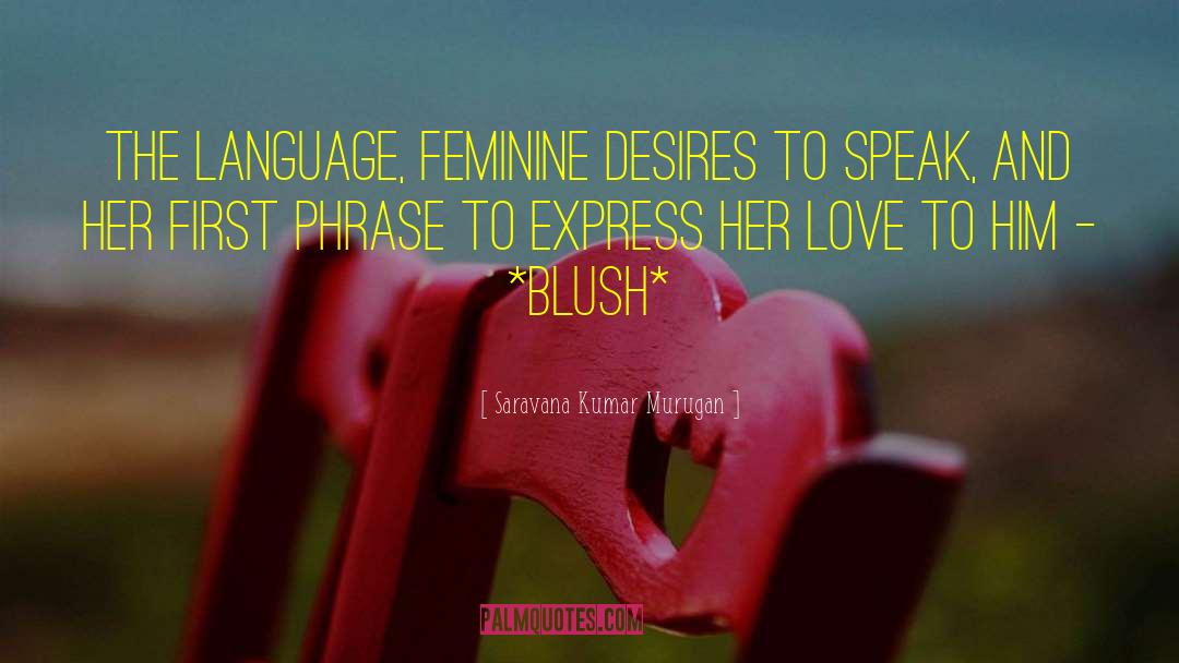 Saravana Kumar Murugan Quotes: The language, feminine desires to