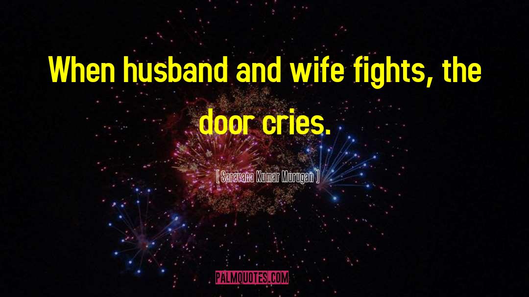 Saravana Kumar Murugan Quotes: When husband and wife fights,