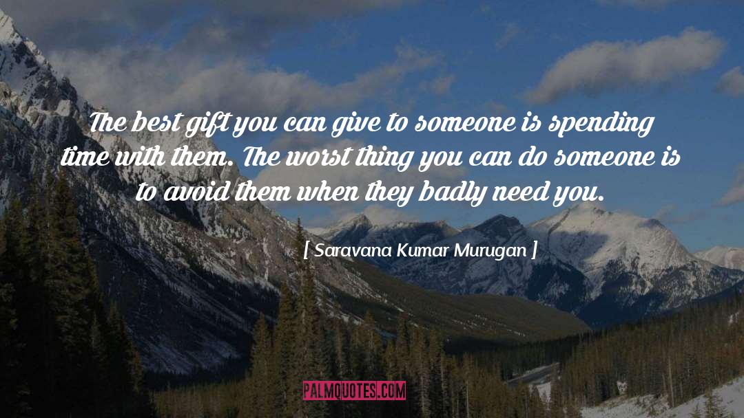 Saravana Kumar Murugan Quotes: The best gift you can