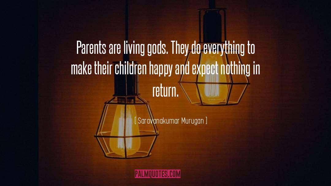 Saravanakumar Murugan Quotes: Parents are living gods. They