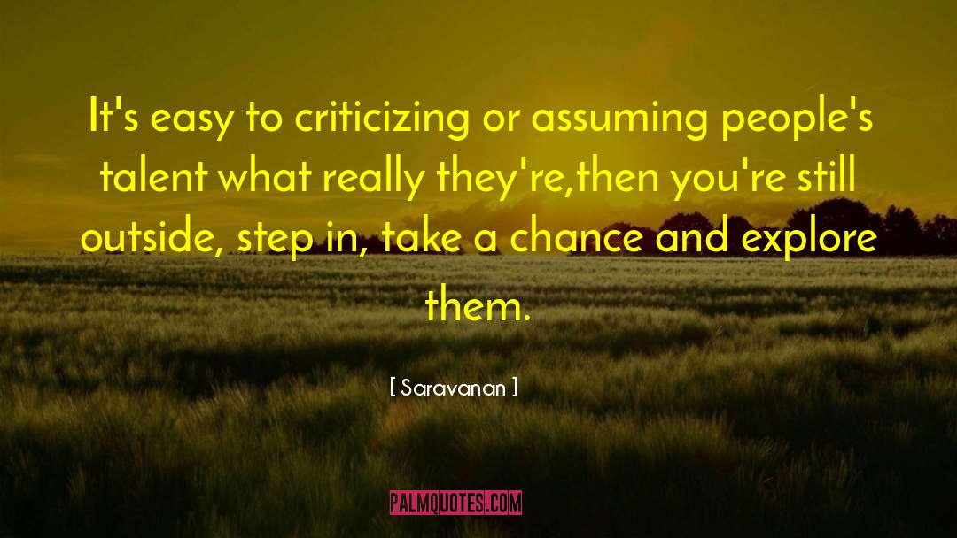 Saravanan Quotes: It's easy to criticizing or