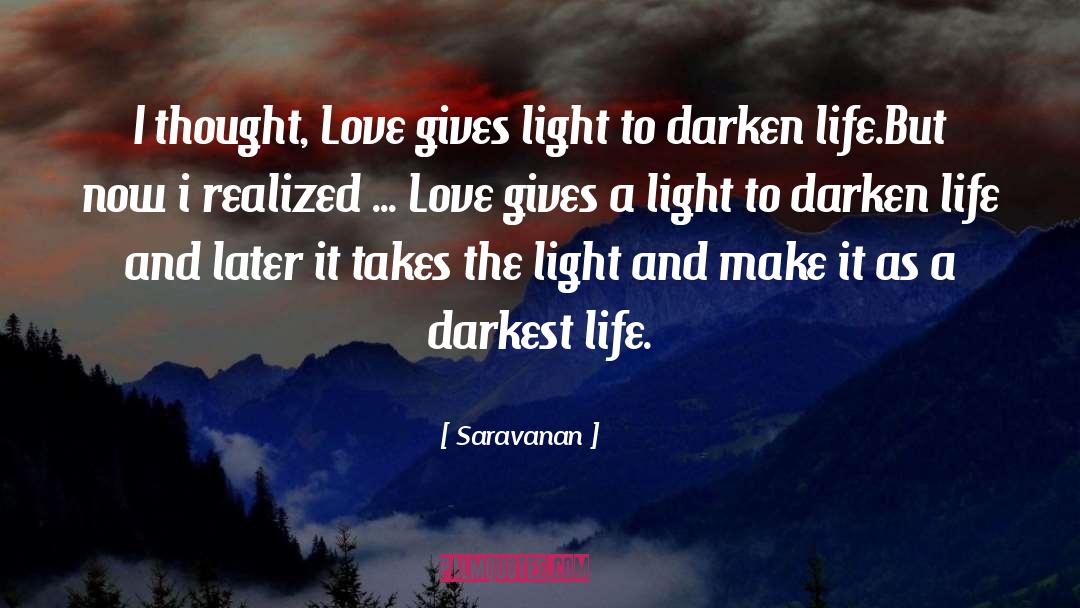 Saravanan Quotes: I thought, Love gives light