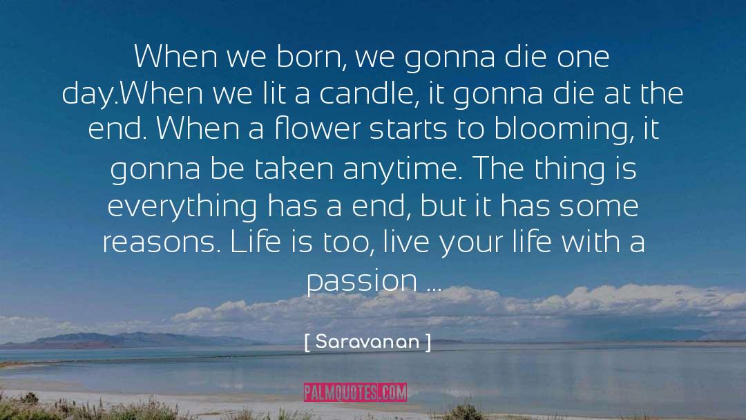 Saravanan Quotes: When we born, we gonna