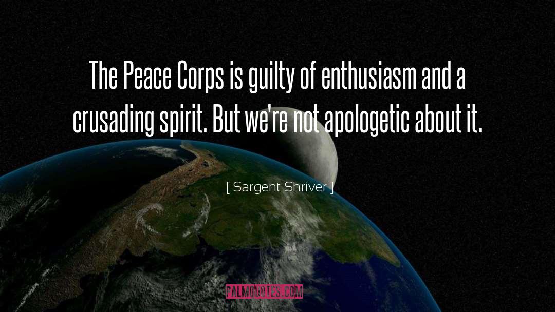 Sargent Shriver Quotes: The Peace Corps is guilty