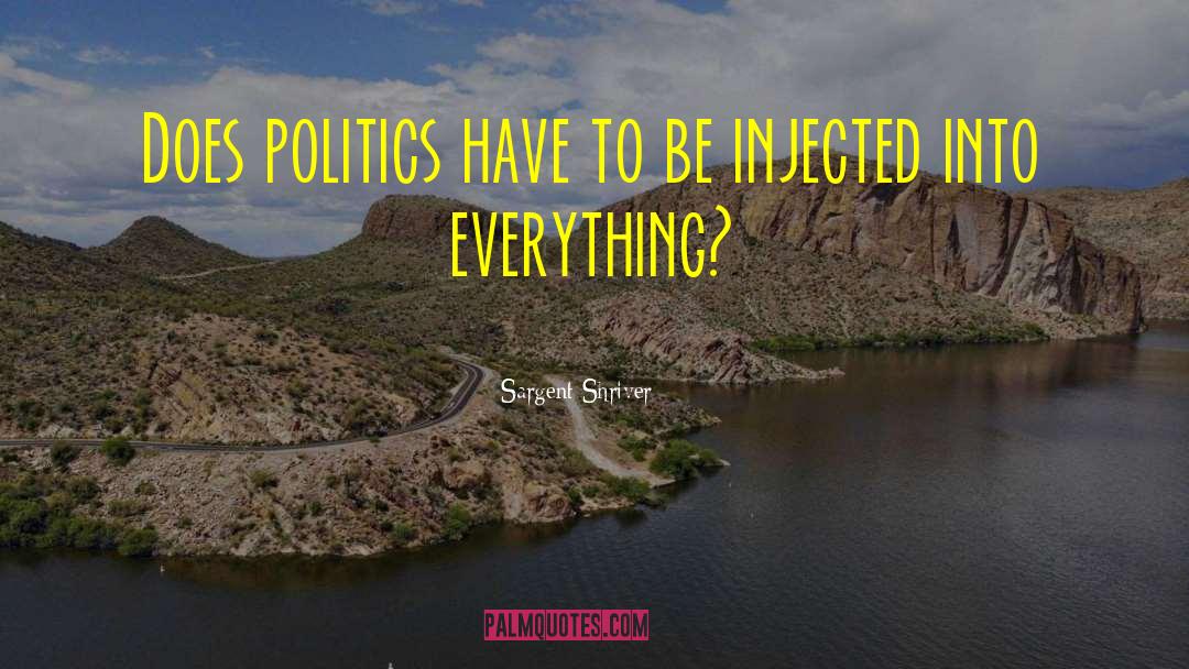 Sargent Shriver Quotes: Does politics have to be