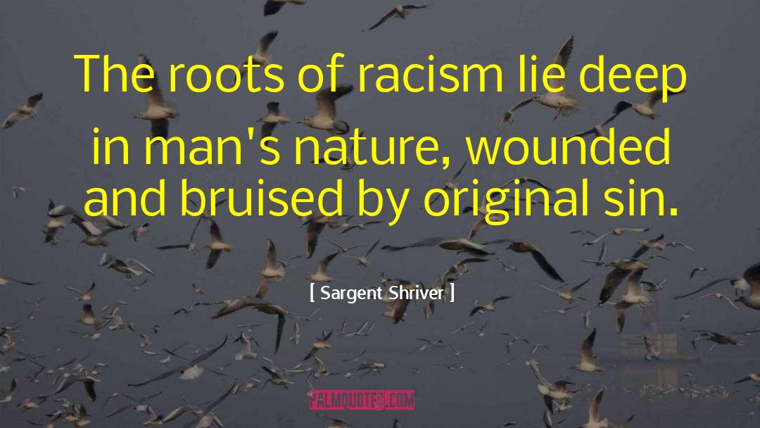 Sargent Shriver Quotes: The roots of racism lie