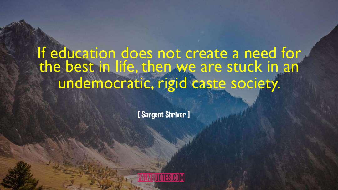 Sargent Shriver Quotes: If education does not create