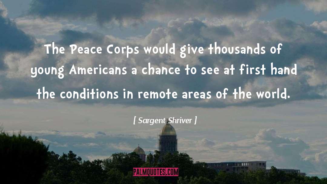 Sargent Shriver Quotes: The Peace Corps would give