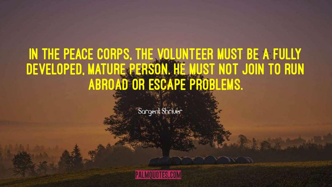 Sargent Shriver Quotes: In the Peace Corps, the
