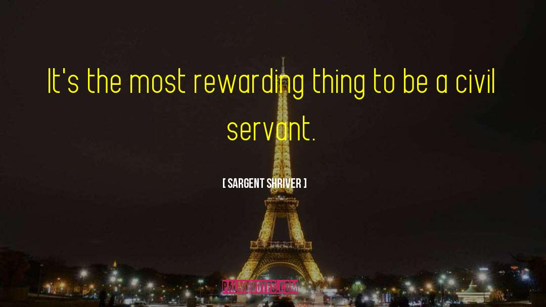 Sargent Shriver Quotes: It's the most rewarding thing