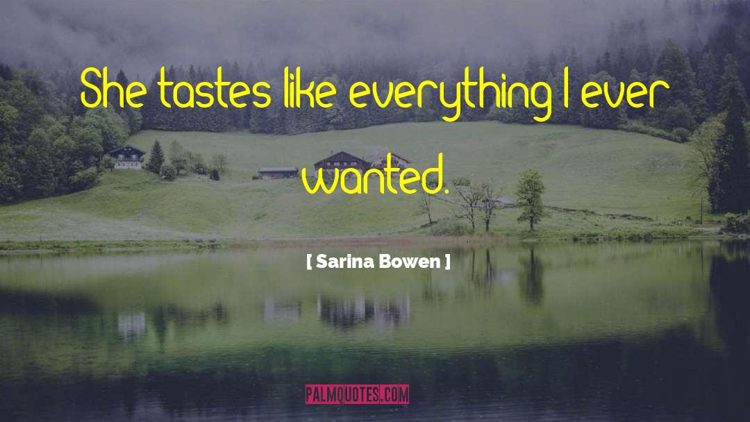 Sarina Bowen Quotes: She tastes like everything I