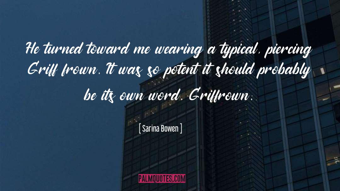 Sarina Bowen Quotes: He turned toward me wearing