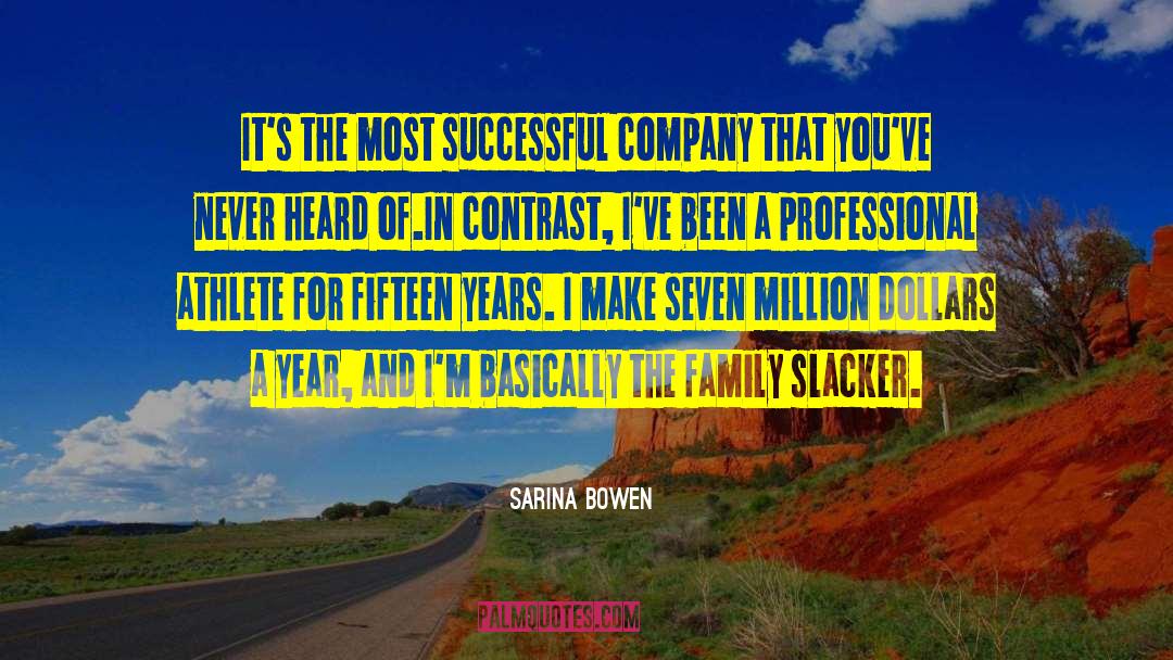 Sarina Bowen Quotes: It's the most successful company