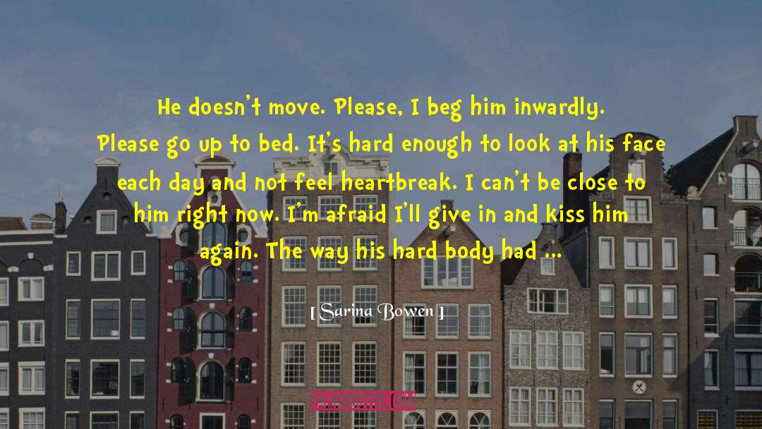 Sarina Bowen Quotes: He doesn't move. <br /><br
